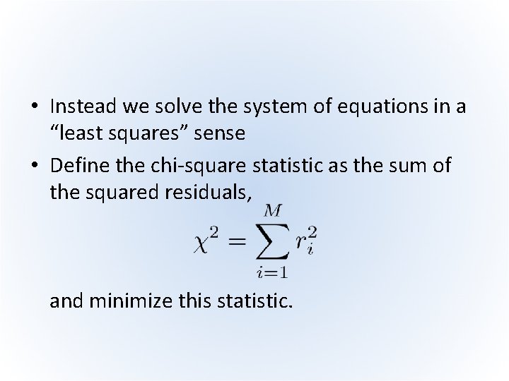  • Instead we solve the system of equations in a “least squares” sense