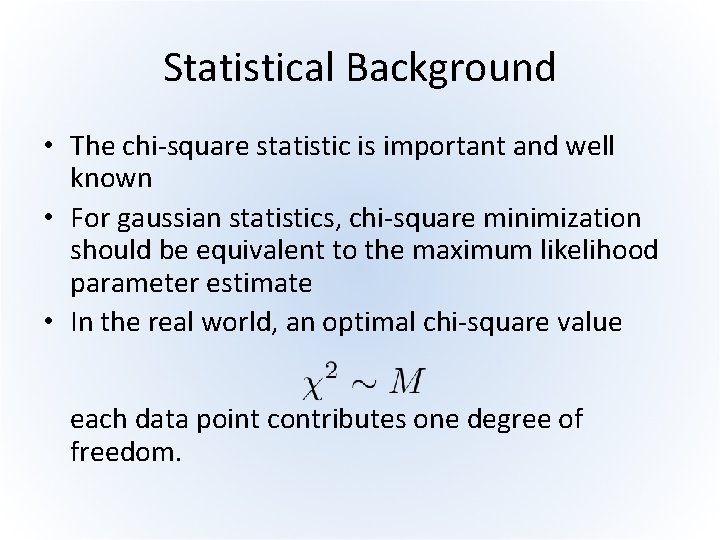 Statistical Background • The chi-square statistic is important and well known • For gaussian