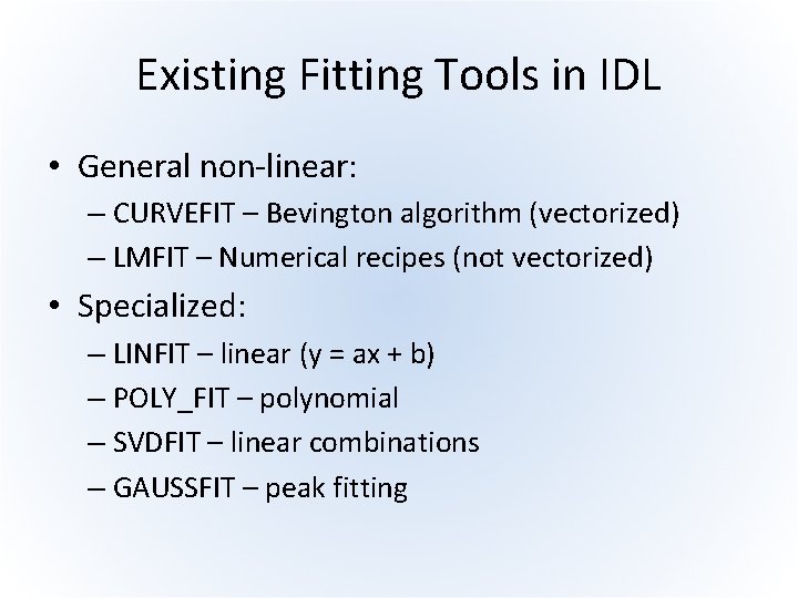 Existing Fitting Tools in IDL • General non-linear: – CURVEFIT – Bevington algorithm (vectorized)