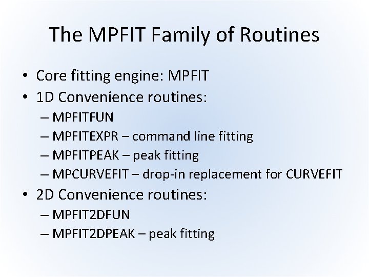 The MPFIT Family of Routines • Core fitting engine: MPFIT • 1 D Convenience