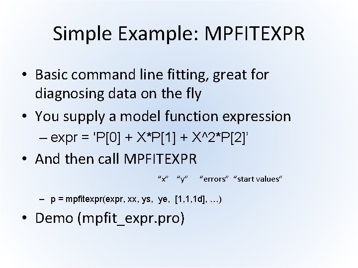 Simple Example: MPFITEXPR • Basic command line fitting, great for diagnosing data on the