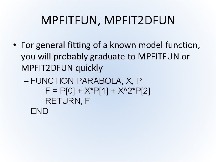 MPFITFUN, MPFIT 2 DFUN • For general fitting of a known model function, you