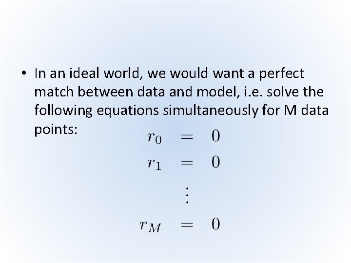  • In an ideal world, we would want a perfect match between data