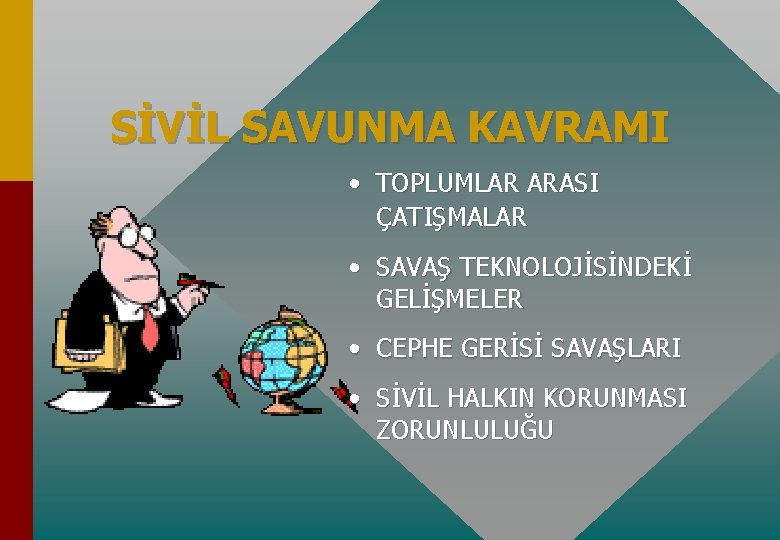 SİVİL SAVUNMA KAVRAMI • TOPLUMLAR ARASI ÇATIŞMALAR • SAVAŞ TEKNOLOJİSİNDEKİ GELİŞMELER • CEPHE GERİSİ