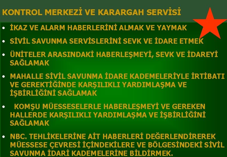 KONTROL MERKEZİ VE KARARGAH SERVİSİ • İKAZ VE ALARM HABERLERİNİ ALMAK VE YAYMAK •