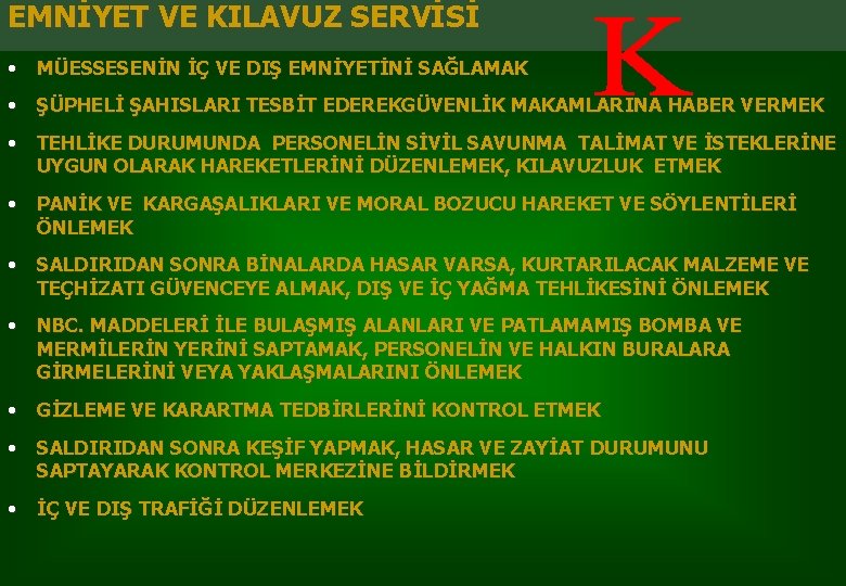 EMNİYET VE KILAVUZ SERVİSİ • MÜESSESENİN İÇ VE DIŞ EMNİYETİNİ SAĞLAMAK • ŞÜPHELİ ŞAHISLARI EMNİYET VE KILAVUZ SERVİSİ • MÜESSESENİN İÇ VE DIŞ EMNİYETİNİ SAĞLAMAK • ŞÜPHELİ ŞAHISLARI