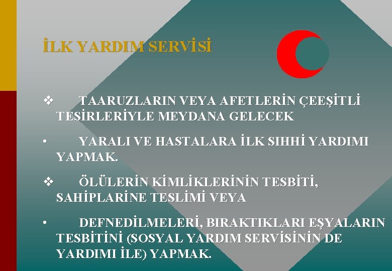 İLK YARDIM SERVİSİ v TAARUZLARIN VEYA AFETLERİN ÇEEŞİTLİ TESİRLERİYLE MEYDANA GELECEK • YARALI VE İLK YARDIM SERVİSİ v TAARUZLARIN VEYA AFETLERİN ÇEEŞİTLİ TESİRLERİYLE MEYDANA GELECEK • YARALI VE