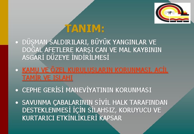 TANIM: • DÜŞMAN SALDIRILARI, BÜYÜK YANGINLAR VE DOĞAL AFETLERE KARŞI CAN VE MAL KAYBININ TANIM: • DÜŞMAN SALDIRILARI, BÜYÜK YANGINLAR VE DOĞAL AFETLERE KARŞI CAN VE MAL KAYBININ