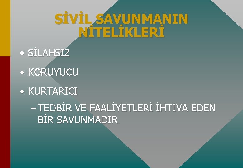 SİVİL SAVUNMANIN NİTELİKLERİ • SİLAHSIZ • KORUYUCU • KURTARICI – TEDBİR VE FAALİYETLERİ İHTİVA SİVİL SAVUNMANIN NİTELİKLERİ • SİLAHSIZ • KORUYUCU • KURTARICI – TEDBİR VE FAALİYETLERİ İHTİVA