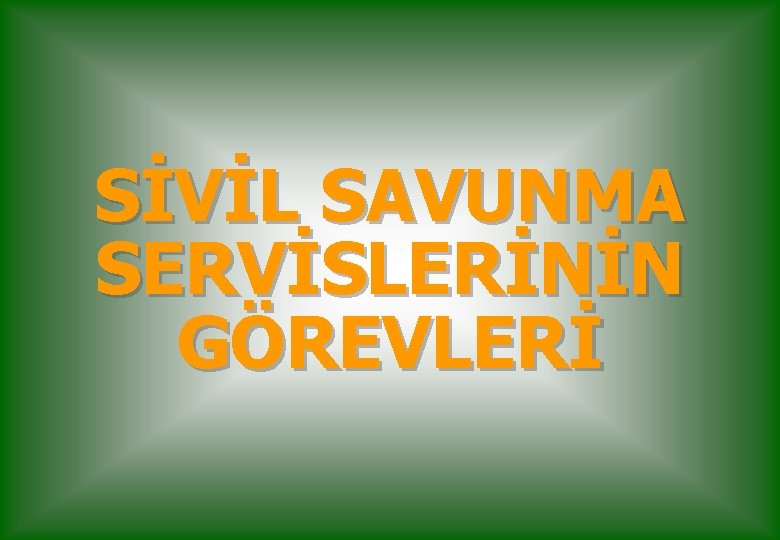 SİVİL SAVUNMA SERVİSLERİNİN GÖREVLERİ 