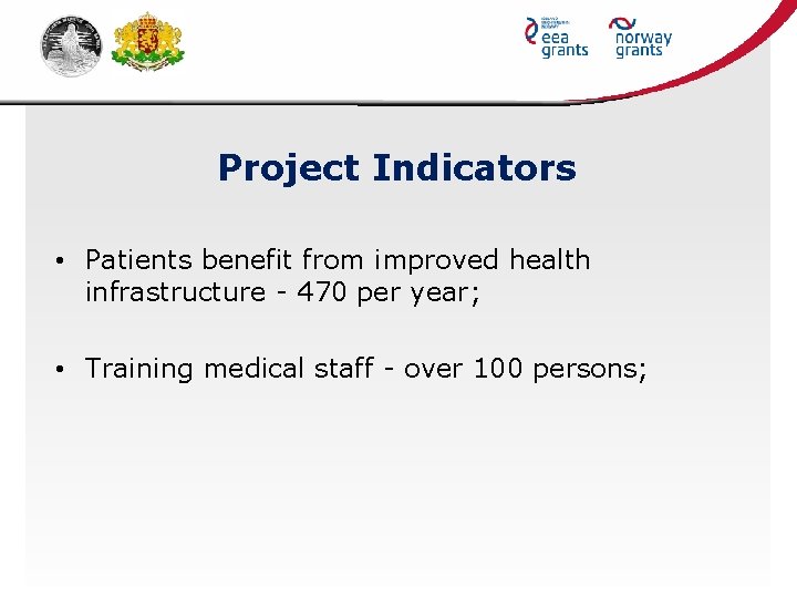Project Indicators • Patients benefit from improved health infrastructure - 470 per year; •