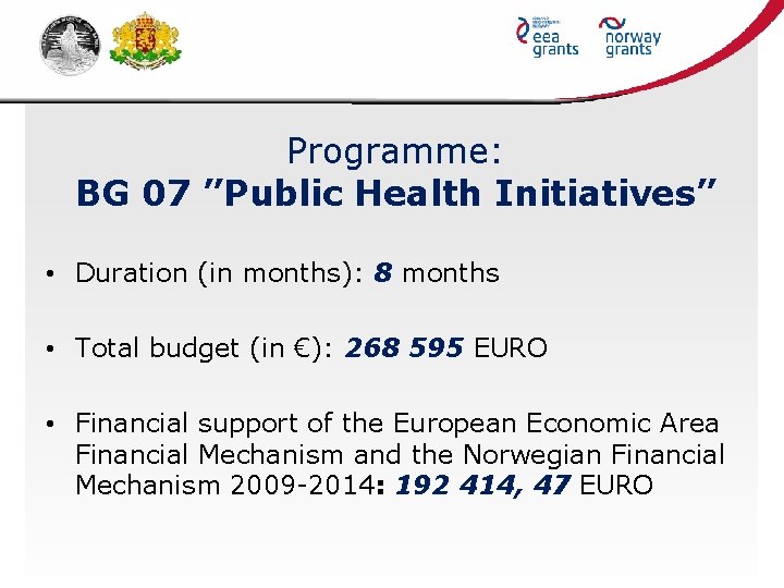 Programme: BG 07 ”Public Health Initiatives” • Duration (in months): 8 months • Total