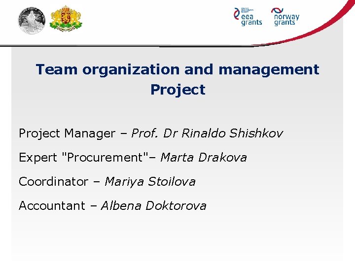 Team organization and management Project Manager – Prof. Dr Rinaldo Shishkov Expert "Procurement"– Marta