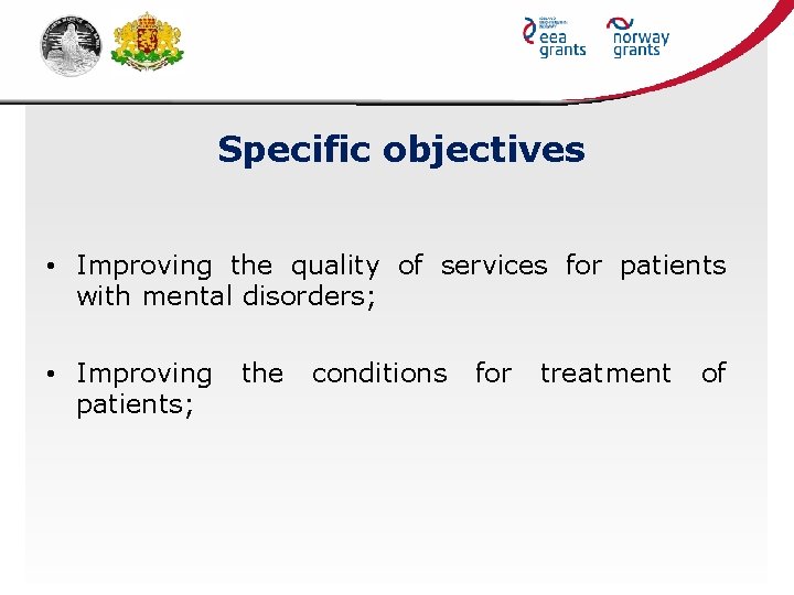 Specific objectives • Improving the quality of services for patients with mental disorders; •