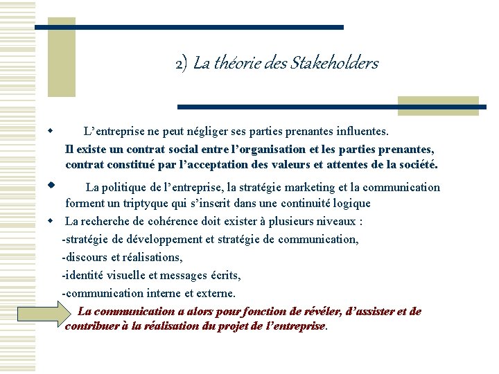 2) La théorie des Stakeholders w L’entreprise ne peut négliger ses parties prenantes influentes.