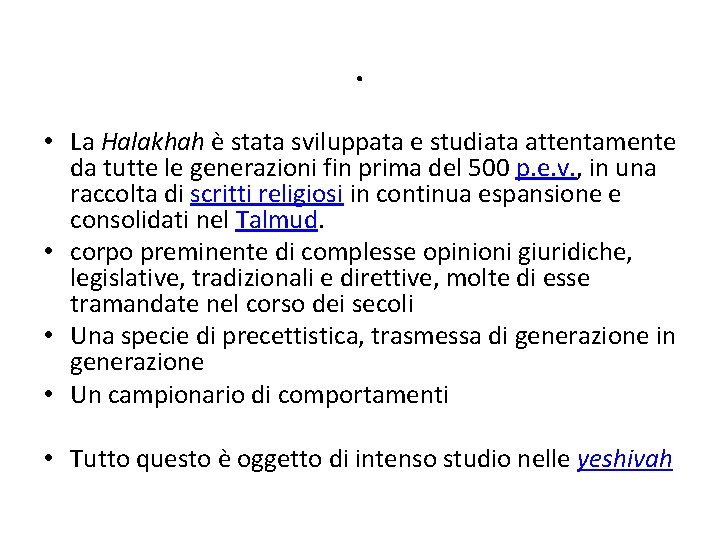 . • La Halakhah è stata sviluppata e studiata attentamente da tutte le generazioni