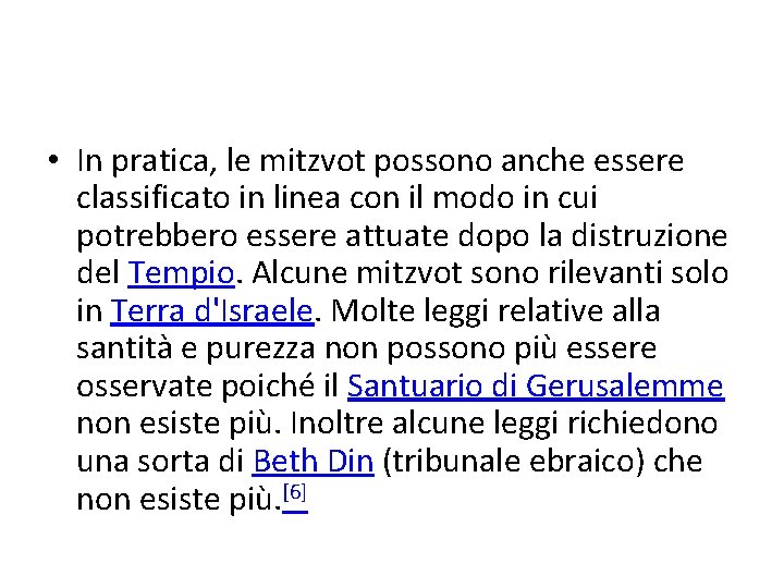  • In pratica, le mitzvot possono anche essere classificato in linea con il