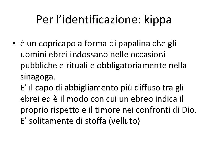 Per l’identificazione: kippa • è un copricapo a forma di papalina che gli uomini