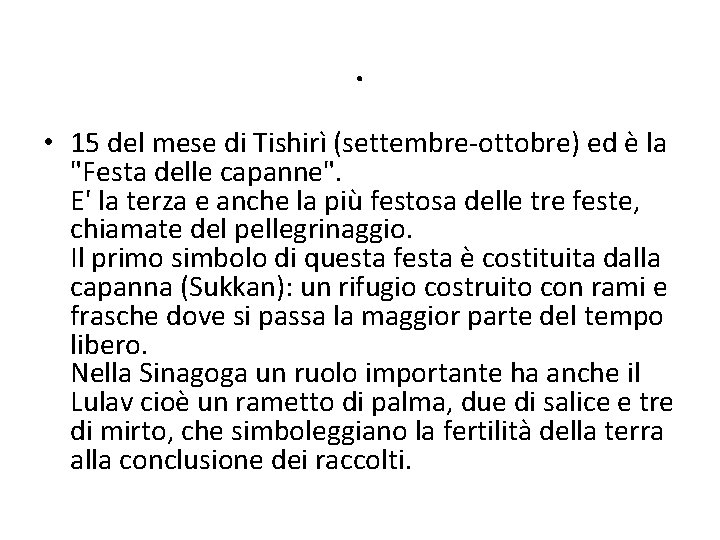 . • 15 del mese di Tishirì (settembre-ottobre) ed è la "Festa delle capanne".