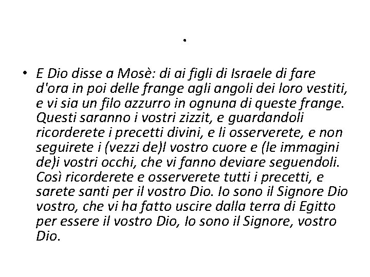. • E Dio disse a Mosè: di ai figli di Israele di fare