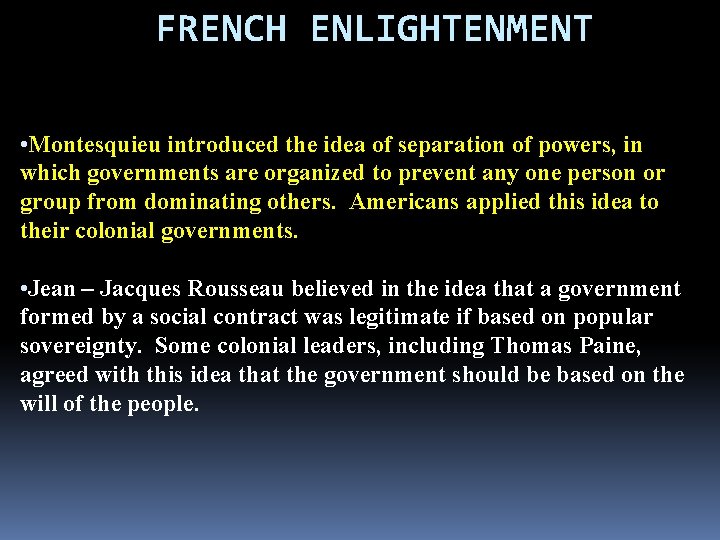 FRENCH ENLIGHTENMENT • Montesquieu introduced the idea of separation of powers, in which governments