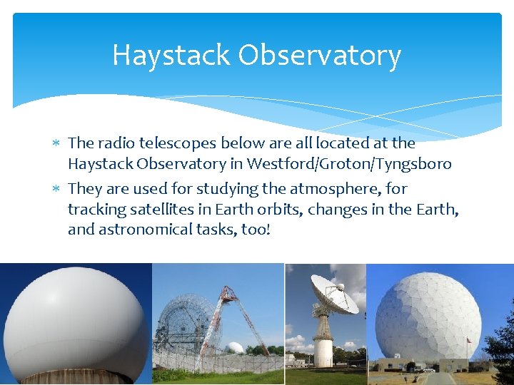 Haystack Observatory The radio telescopes below are all located at the Haystack Observatory in