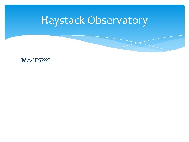 Haystack Observatory IMAGES? ? 