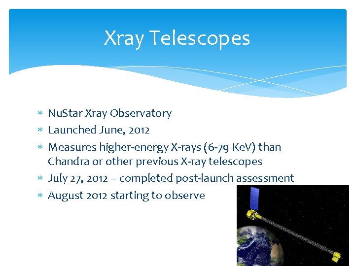 Xray Telescopes Nu. Star Xray Observatory Launched June, 2012 Measures higher-energy X-rays (6 -79