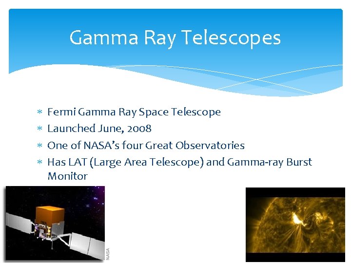 Gamma Ray Telescopes Fermi Gamma Ray Space Telescope Launched June, 2008 One of NASA’s