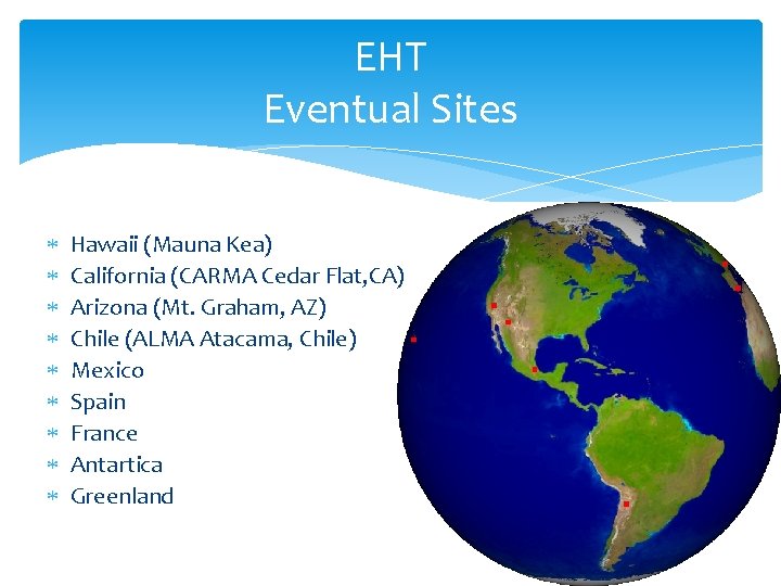 EHT Eventual Sites Hawaii (Mauna Kea) California (CARMA Cedar Flat, CA) Arizona (Mt. Graham,