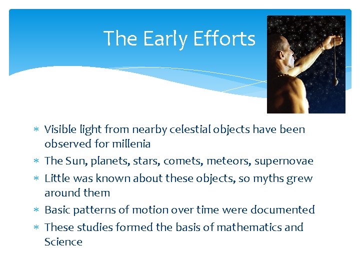 The Early Efforts Visible light from nearby celestial objects have been observed for millenia