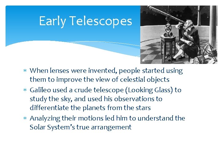 Early Telescopes When lenses were invented, people started using them to improve the view