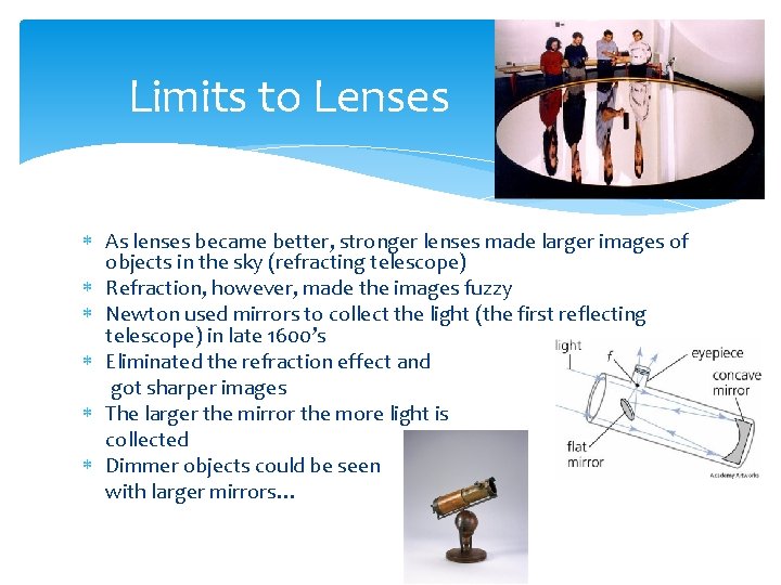 Limits to Lenses As lenses became better, stronger lenses made larger images of objects