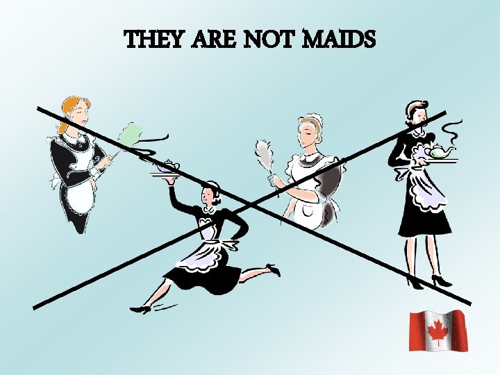 THEY ARE NOT MAIDS 