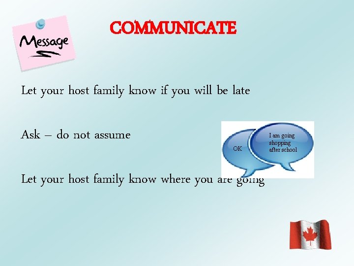 COMMUNICATE Let your host family know if you will be late Ask – do
