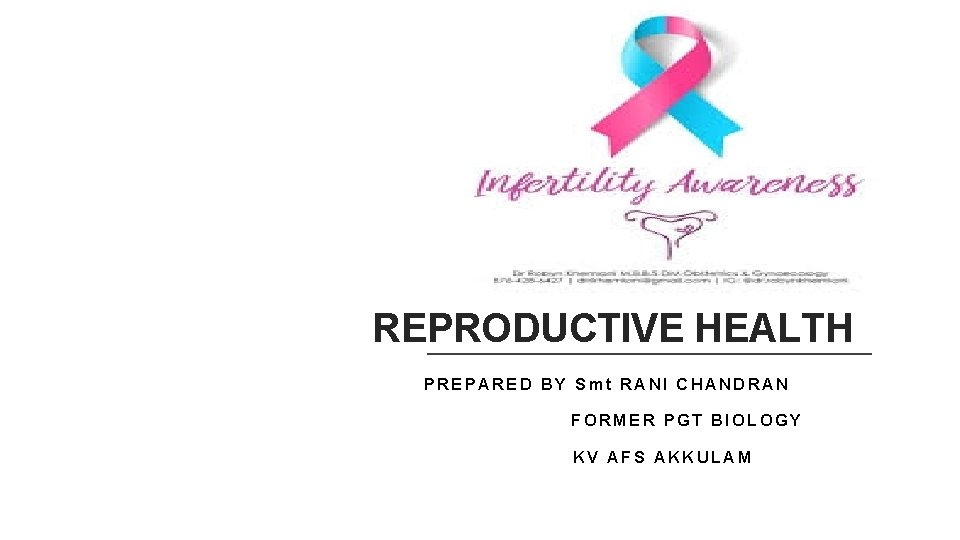 REPRODUCTIVE HEALTH PREPARED BY Smt RANI CHANDRAN FORMER PGT BIOLOGY KV AFS AKKULAM 