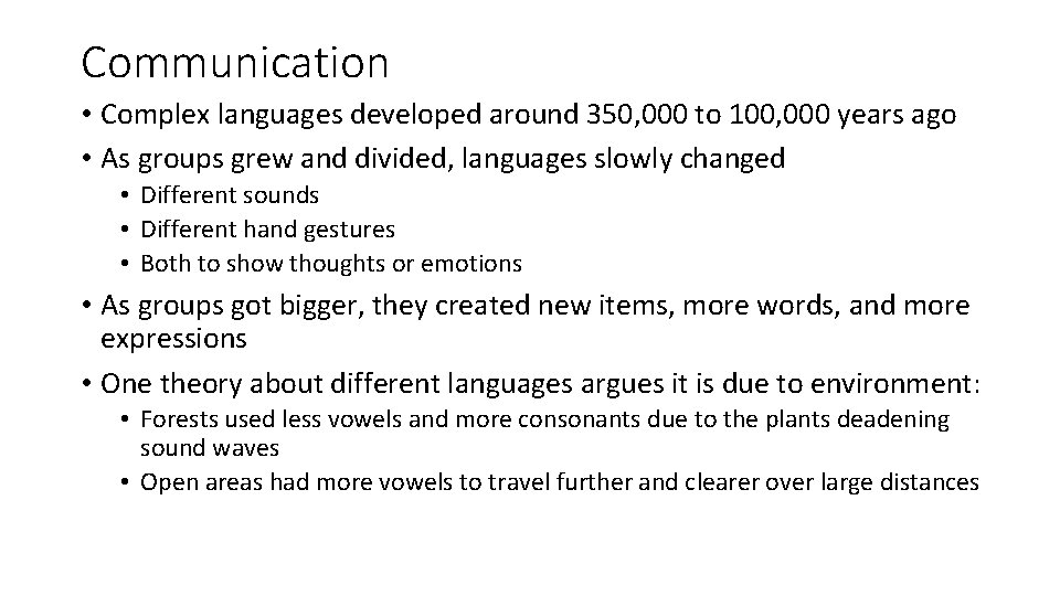 Communication • Complex languages developed around 350, 000 to 100, 000 years ago •