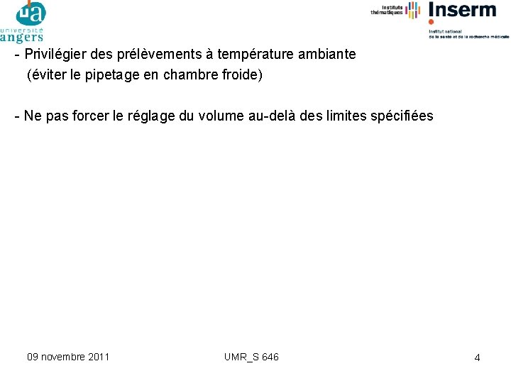 - Privilégier des prélèvements à température ambiante (éviter le pipetage en chambre froide) -