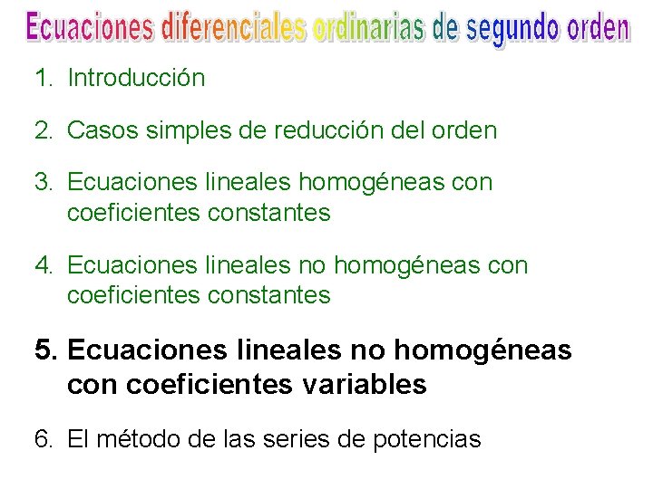 1. Introducción 2. Casos simples de reducción del orden 3. Ecuaciones lineales homogéneas con