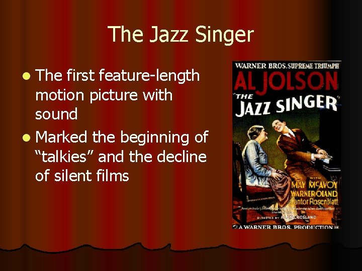 The Jazz Singer l The first feature-length motion picture with sound l Marked the