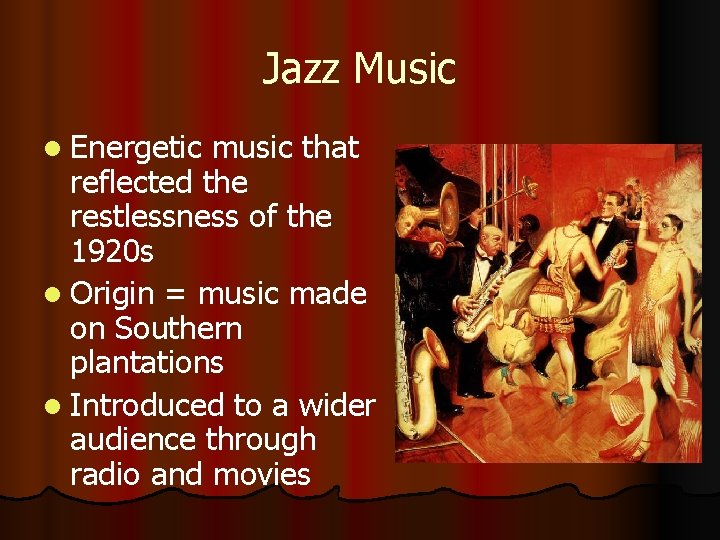 Jazz Music l Energetic music that reflected the restlessness of the 1920 s l
