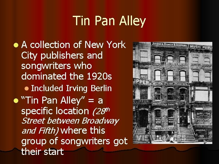 Tin Pan Alley l. A collection of New York City publishers and songwriters who
