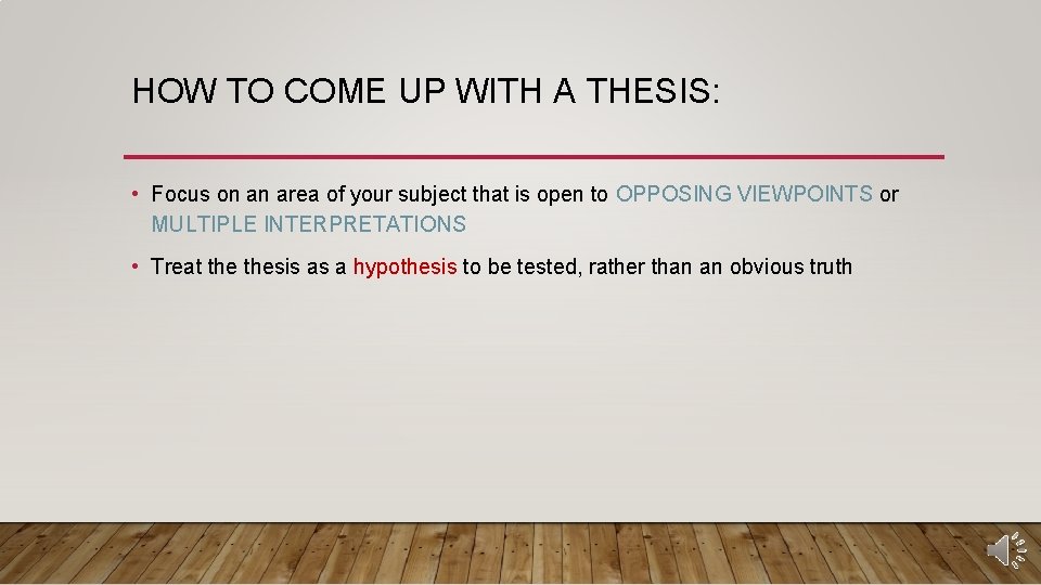 HOW TO COME UP WITH A THESIS: • Focus on an area of your