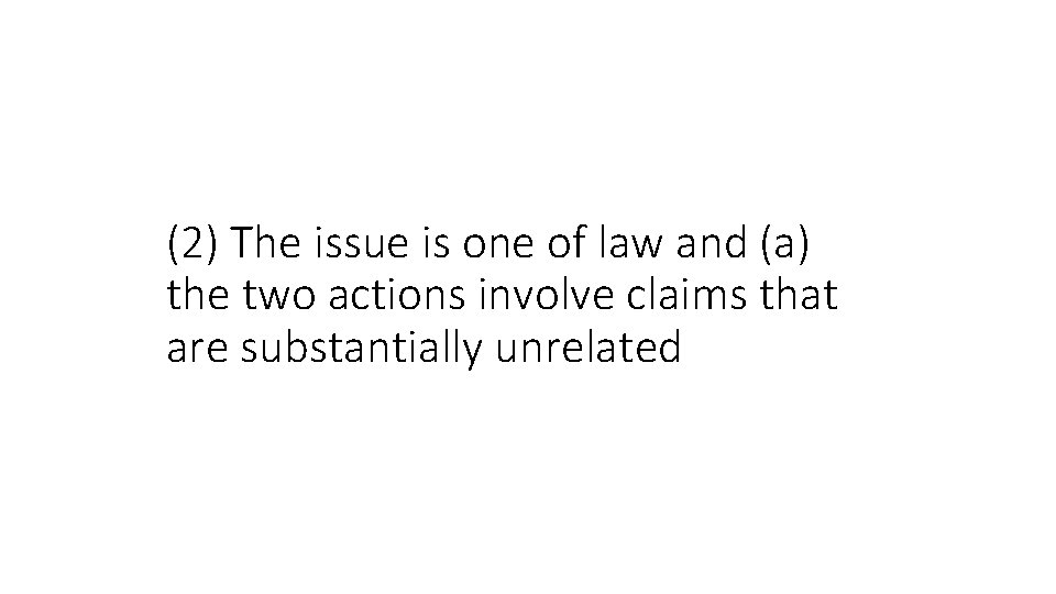 (2) The issue is one of law and (a) the two actions involve claims