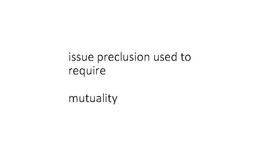 issue preclusion used to require mutuality 