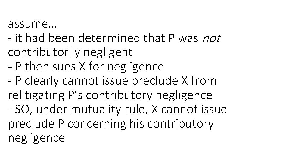 assume… - it had been determined that P was not contributorily negligent - P