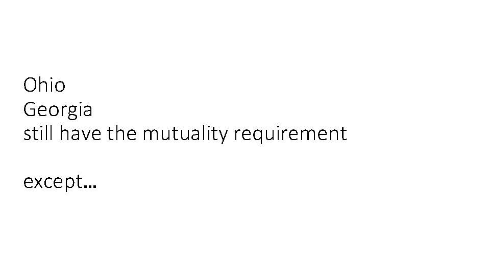 Ohio Georgia still have the mutuality requirement except… 