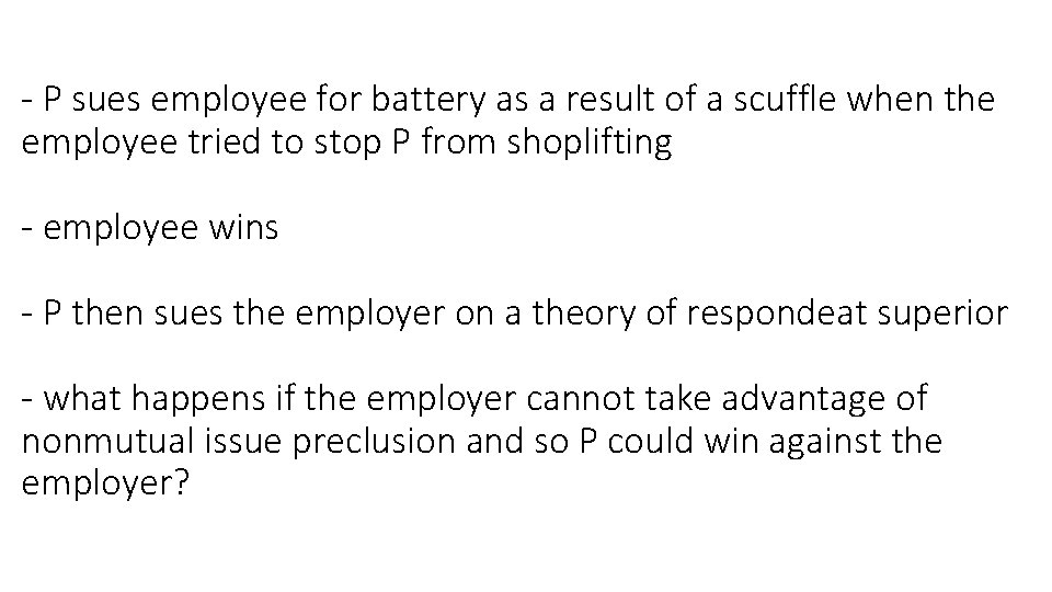- P sues employee for battery as a result of a scuffle when the