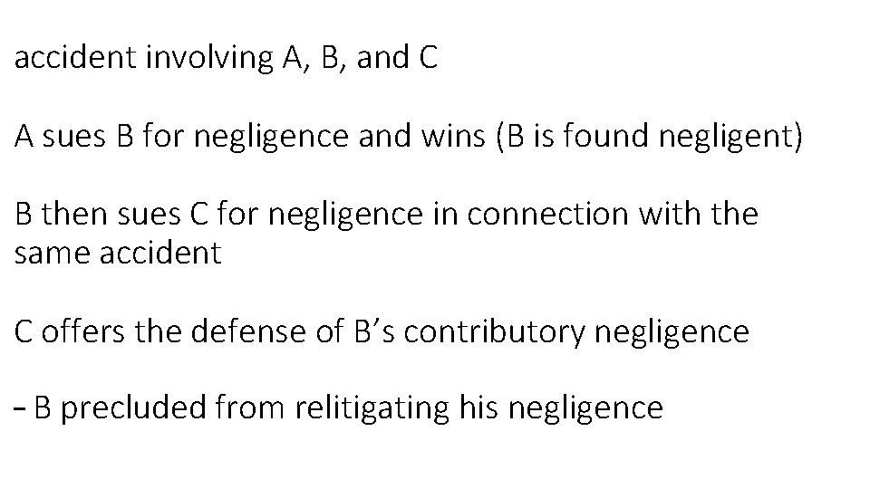 accident involving A, B, and C A sues B for negligence and wins (B
