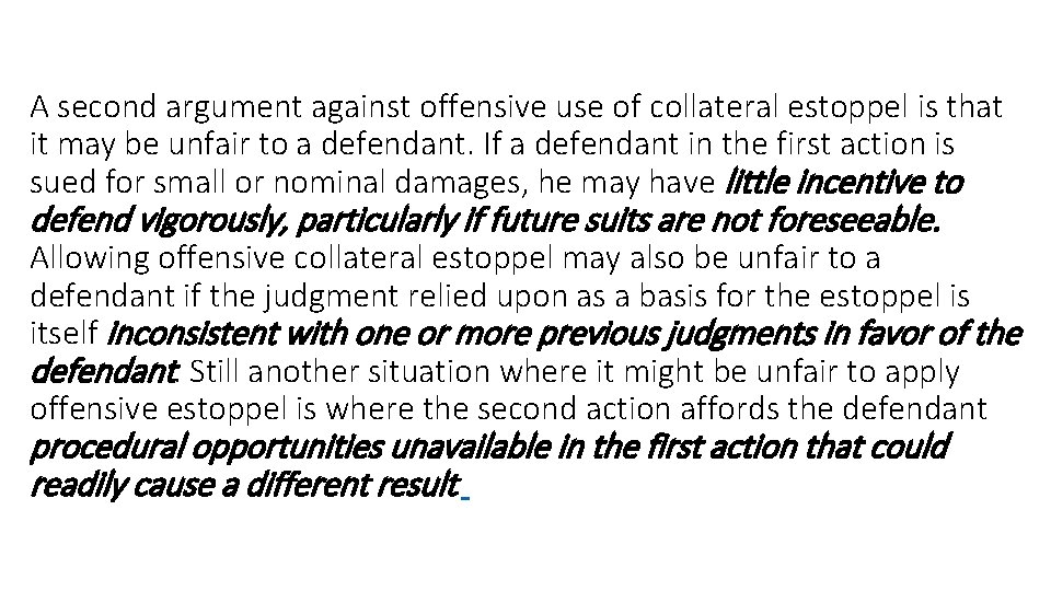 A second argument against offensive use of collateral estoppel is that it may be